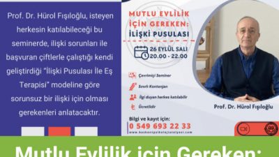26 EYLÜL 2023 MUTLU EVLİLİK İÇİN GEREKEN: İLİŞKİ PUSULASI SEMİNERİ
